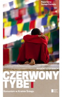 Czerwony Tybet. Komunizm w Krainie Śniegu - Robert Stefanicki - ebook
