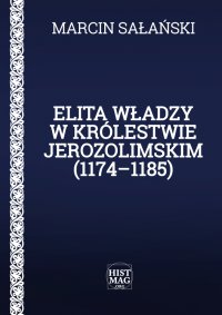 Elita władzy w Królestwie Jerozolimskim (1174–1185) - Marcin Sałański - ebook
