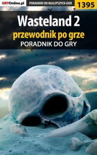 Wasteland 2 - przewodnik po grze - Arek "Skan" Kamiński - ebook