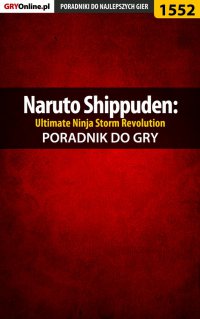 Naruto Shippuden: Ultimate Ninja Storm Revolution - poradnik do gry - Jakub Bugielski - ebook