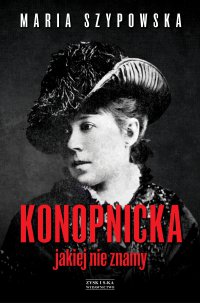 Konopnicka, jakiej nie znamy - Maria Szypowska - ebook