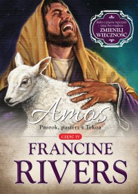 Amos. Prorok, pasterz z Tekoa - Francine Rivers - ebook