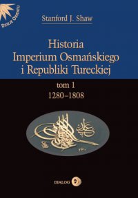Historia Imperium Osmańskiego i Republiki Tureckiej. Tom I 1280-1808 - Stanford J. Shaw - ebook