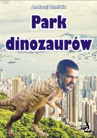 Park dinozaurów - Andrzej Szmidla - ebook