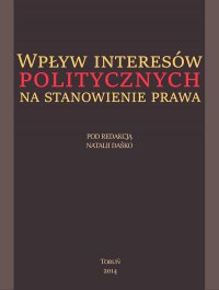 Wpływ interesów politycznych na stanowienie prawa - Natalia Daśko - ebook