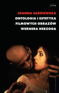 Ontologia i estetyka filmowych obrazów Wernera Herzoga - Joanna Sarbiewska - ebook