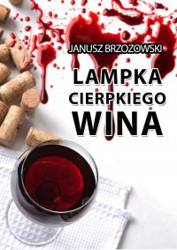 Lampka cierpkiego wina - Janusz Brzozowski - ebook