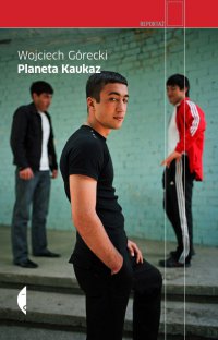 Planeta Kaukaz - Wojciech Górecki - ebook