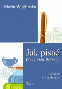 Jak pisać pracę magisterską? - Maria Węglińska - ebook