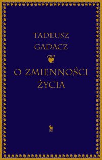 O zmienności życia - Tadeusz Gadacz - ebook