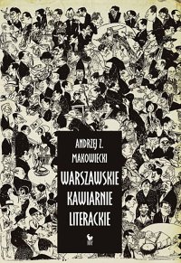 Warszawskie kawiarnie literackie - Andrzej Z. Makowiecki - ebook