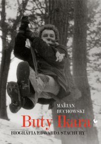 Buty Ikara. Biografia Edwarda Stachury - Marian Buchowski - ebook