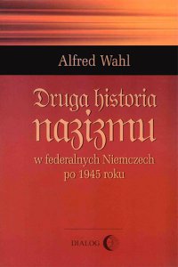 Druga historia nazizmu w federalnych Niemczech po 1945 roku - Alfred Wahl - ebook