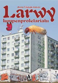 Larwy lumpenproletariatu - Anna Filipiak-Hasior - ebook