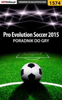Pro Evolution Soccer 2015 - poradnik do gry - Amadeusz "ElMundo" Cyganek - ebook