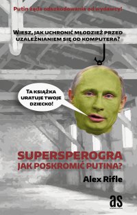 Supersperogra. Jak poskromić Putina? - Alex Rifle - ebook