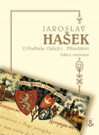 O Podhalu, Galicji i... Piłsudskim. Szkice nieznane - Jaroslav Hasek - ebook