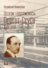 Ostatni lodzermensch. Robert Geyer 1888-1939 - Przemysław Waingertner - ebook