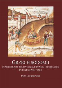 Grzech Sodomii w przestrzeni politycznej, prawnej i społecznej Polski nowożytnej - Piotr Lewandowski - ebook