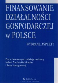 Finansowanie działalności gospodarczej w Polsce. Wybrane aspekty - Anna Szelągowska - ebook