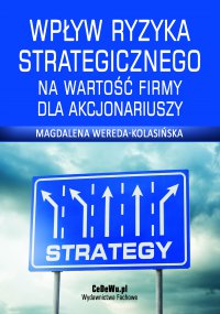Wpływ ryzyka strategicznego na wartość firmy dla akcjonariuszy - Magdalena Wereda-Kolasińska - ebook