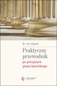 Praktyczny przewodnik po przepisach prawa kościelnego - Jan Glapiak - ebook