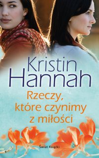 Rzeczy, które czynimy z miłości - Kristin Hannah - ebook