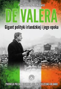 De Valera. Gigant polityki irlandzkiej i jego epoka - Paweł Toboła-Pertkiewicz - ebook