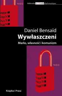 Wywłaszczeni. Marks, Własność i komunizm - Daniel Bensaid - ebook