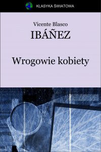 Wrogowie kobiety - Vicente Blasco Ibanez - ebook