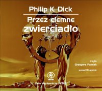 Przez ciemne zwierciadło - Philip K. Dick - audiobook