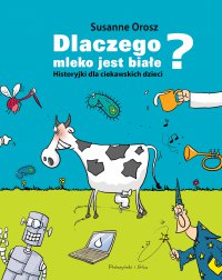 Dlaczego mleko jest białe? Historyjki dla ciekawskich dzieci - Susanne Orosz - ebook