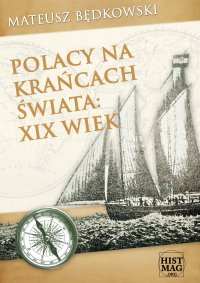 Polacy na krańcach świata: XIX wiek - Mateusz Będkowski - ebook