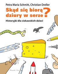 Skąd się biorą dziury w serze? Historyjki dla ciekawskich dzieci - Petra Maria Schmitt - ebook