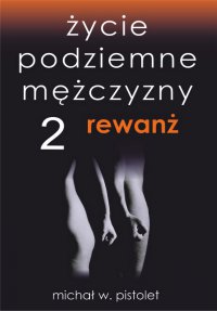 Życie podziemne mężczyzny 2. Rewanż - Michał W. Pistolet - ebook
