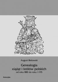 Genealogia książąt i królów polskich od roku 880 do roku 1195 - August Bielowski - ebook