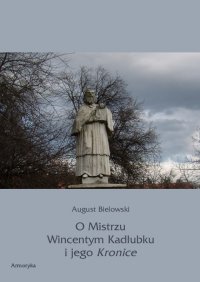 O Mistrzu Wincentym Kadłubku i jego Kronice - August Bielowski - ebook