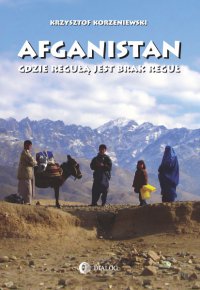 Afganistan gdzie regułą jest brak reguł - Krzysztof Korzeniewski - ebook