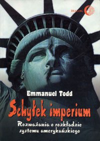 Schyłek imperium. Rozważania o rozkładzie systemu amerykańskiego - Emmanuel Todd - ebook
