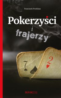 Pokerzyści i frajerzy - Franciszek Przeklasa - ebook
