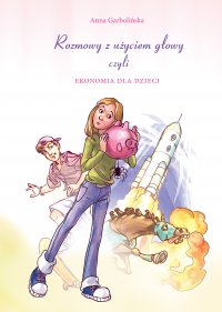 Rozmowy z użyciem głowy, czyli ekonomia dla dzieci - Anna Garbolińska - ebook