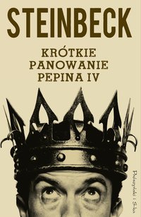 Krótkie panowanie Pepina IV - John Steinbeck - ebook
