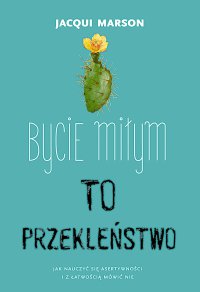 Bycie miłym to przekleństwo - Jacqui Marson - ebook