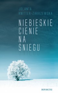 Niebieskie cienie na śniegu - Jolanta Knitter-Zakrzewska - ebook
