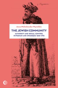 The Jewish Community: Authority and Social Control in Poznan and Swarzedz 1650-1793 - Anna Michałowska-Mycielska - ebook