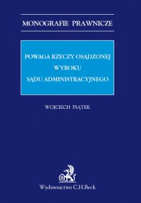 Powaga rzeczy osądzonej wyroku sądu administracyjnego - Wojciech Piątek - ebook