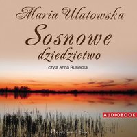 Sosnowe dziedzictwo - Maria Ulatowska - audiobook