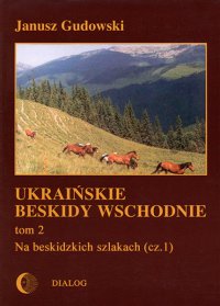 Ukraińskie Beskidy Wschodnie Tom II. Na beskidzkich szlakach. Część 1 - Janusz Gudowski - ebook