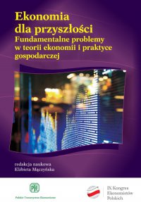 Ekonomia dla przyszłości. Fundamentalne problemy w teorii ekonomii i praktyce gospodarczej - Opracowanie zbiorowe - ebook