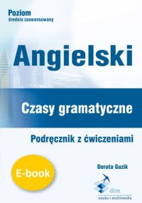 Angielski. Czasy gramatyczne. Podręcznik z ćwiczeniami - Dorota Guzik - ebook
